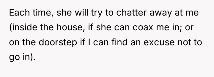 Each time, she will try to chatter away at me...