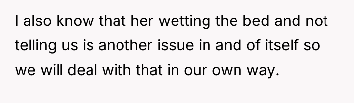 I also know that her wetting the bed and not...