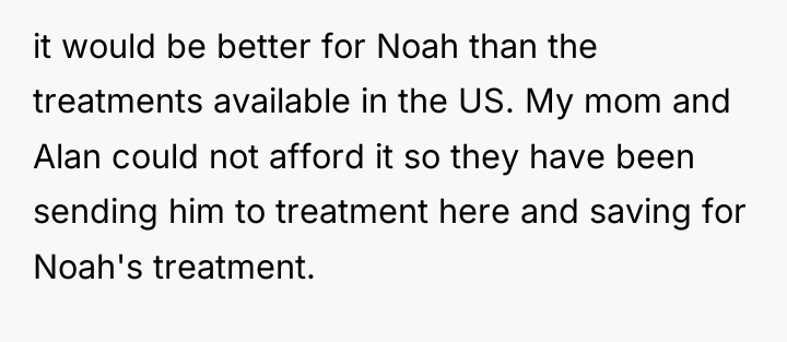 it would be better for Noah than the treatments available...