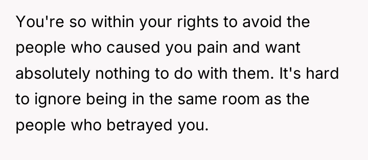 You're so within your rights to avoid the people who...