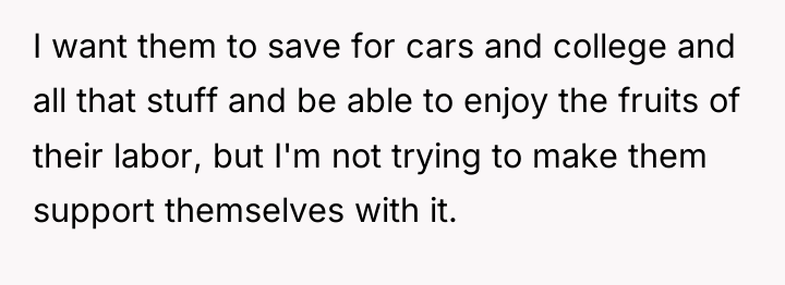 I want them to save for cars and college and...