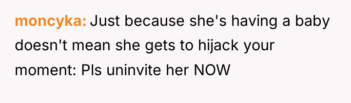 moncyka Just because she's having a baby doesn't mean she...