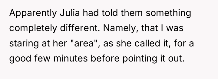 Apparently Julia had told them something completely different. Namely, that...