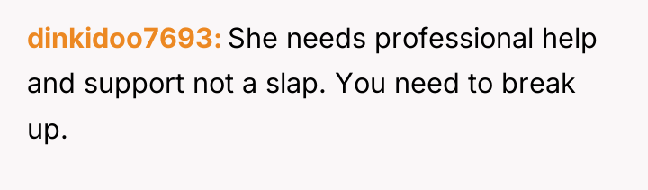 dinkidoo7693 She needs professional help and support not a slap....