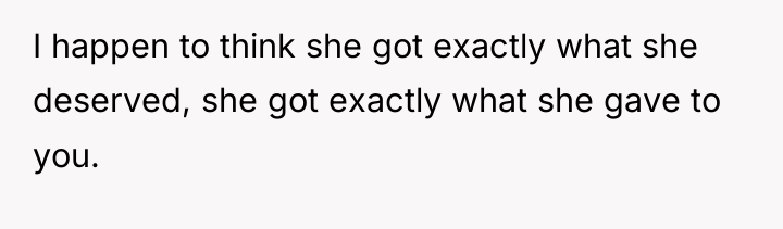 I happen to think she got exactly what she deserved,...