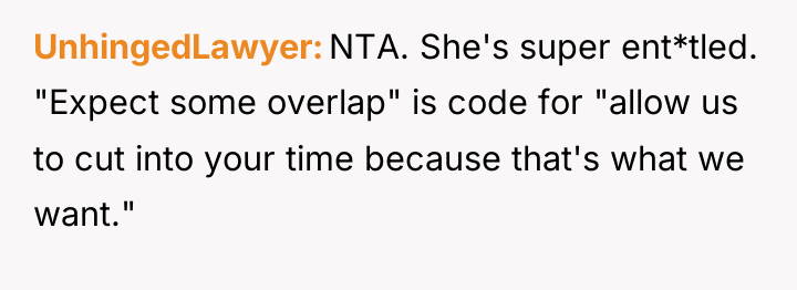 UnhingedLawyer NTA. She's super ent*tled. "Expect some overlap" is code...