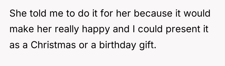 She told me to do it for her because it...