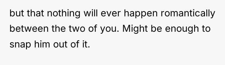 but that nothing will ever happen romantically between the two...