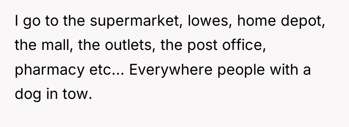 I go to the supermarket, lowes, home depot, the mall,...