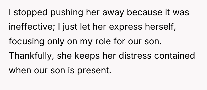 I stopped pushing her away because it was ineffective; I...