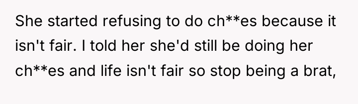 She started refusing to do ch**es because it isn't fair....