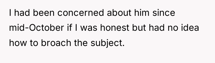 I had been concerned about him since mid-October if I...