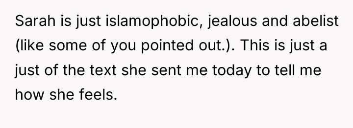 Sarah is just islamophobic, jealous and abelist (like some of...