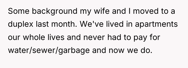 Some background my wife and I moved to a duplex...