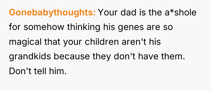 Gonebabythoughts Your dad is the a*shole for somehow thinking his...