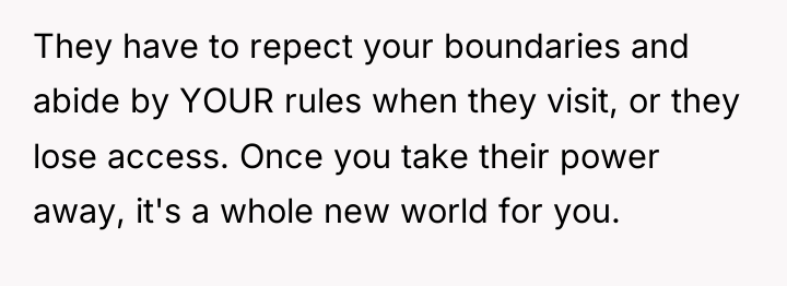 They have to repect your boundaries and abide by YOUR...