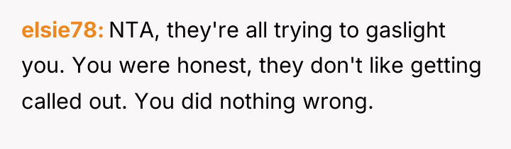 elsie78 NTA, they're all trying to gaslight you. You were...