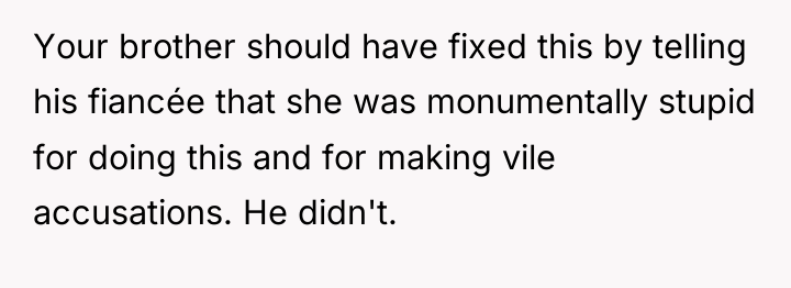 Your brother should have fixed this by telling his fiancée...