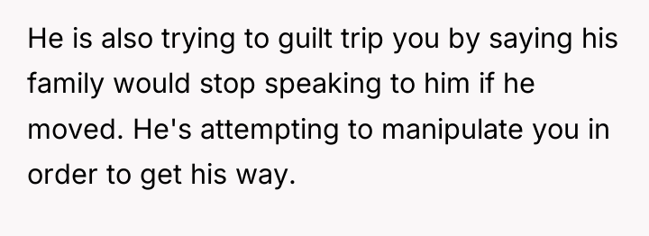 He is also trying to guilt trip you by saying...