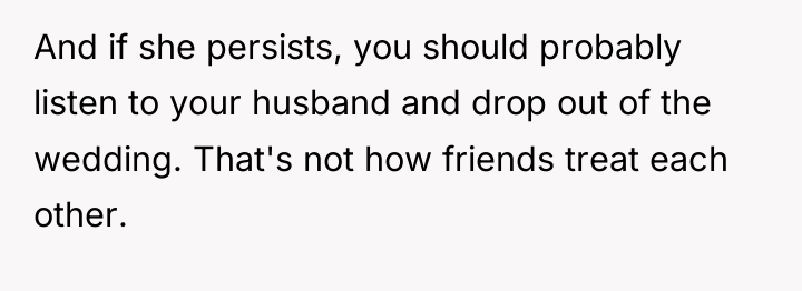 And if she persists, you should probably listen to your...