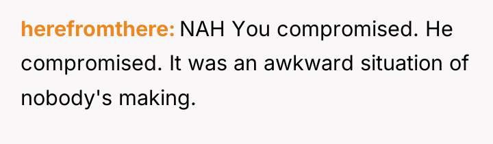 herefromthere NAH You compromised. He compromised. It was an awkward...