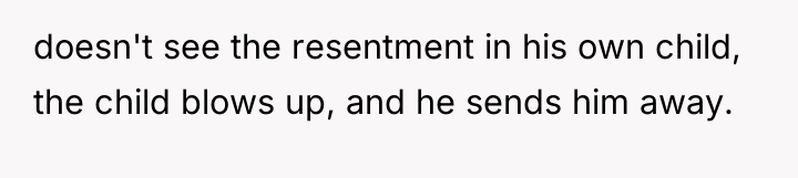 doesn't see the resentment in his own child, the child...