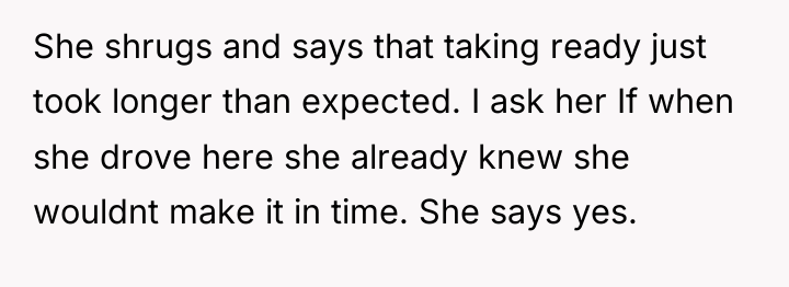 She shrugs and says that taking ready just took longer...