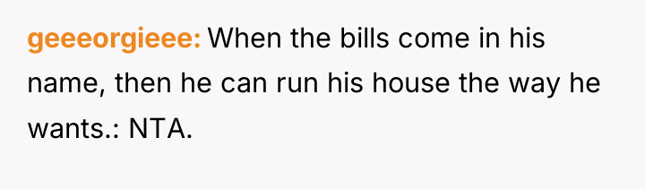 geeeorgieee When the bills come in his name, then he...