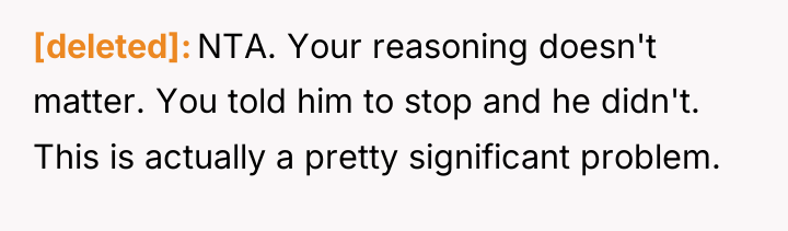 [deleted] NTA. Your reasoning doesn't matter. You told him to...