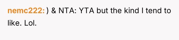 nemc222 ) & NTA: YTA but the kind I tend...