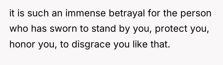 it is such an immense betrayal for the person who...