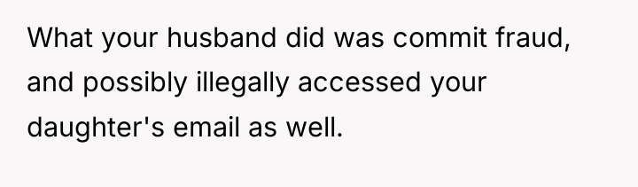 What your husband did was commit fraud, and possibly illegally...