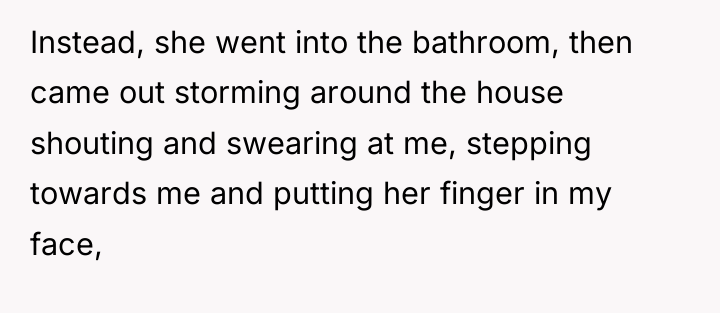 Instead, she went into the bathroom, then came out storming...