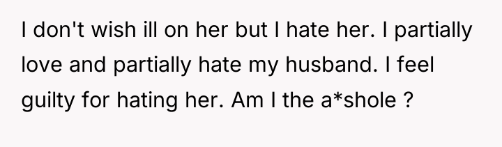 I don't wish ill on her but I hate her....
