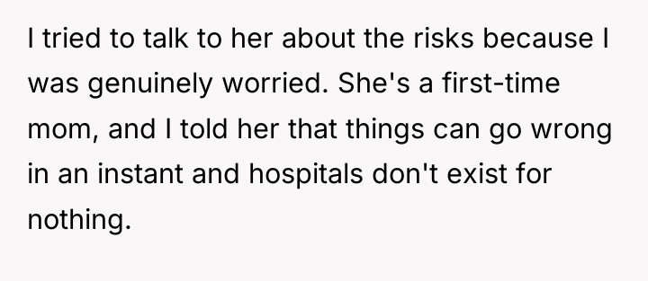 I tried to talk to her about the risks because...