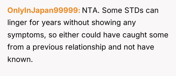 OnlyInJapan99999 NTA. Some STDs can linger for years without showing...