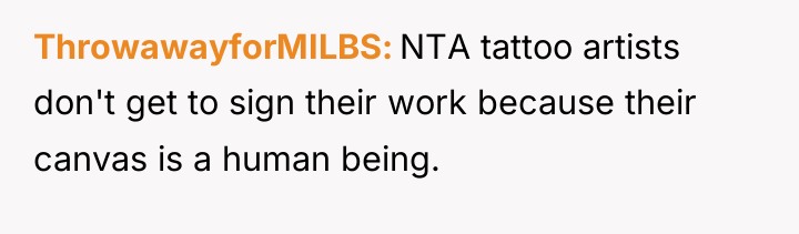 ThrowawayforMILBS NTA tattoo artists don't get to sign their work...