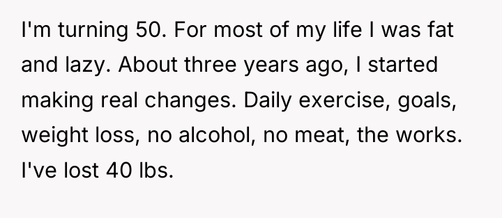 I'm turning 50. For most of my life I was...
