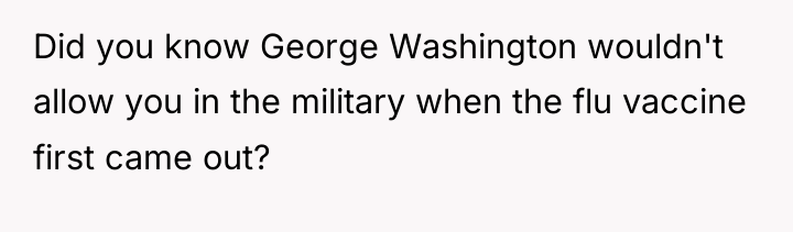 Did you know George Washington wouldn't allow you in the...