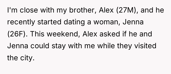 I'm close with my brother, Alex (27M), and he recently...