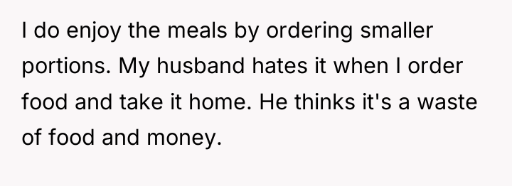 I do enjoy the meals by ordering smaller portions. My...