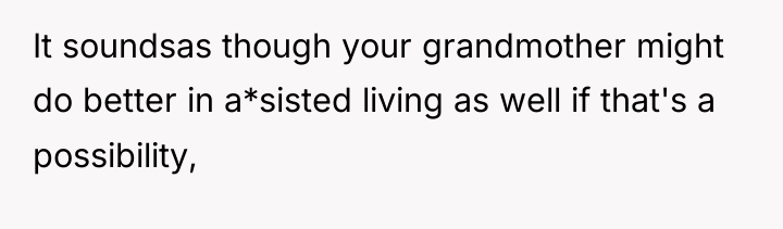 It soundsas though your grandmother might do better in a*sisted...