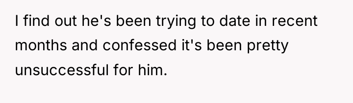 I find out he's been trying to date in recent...