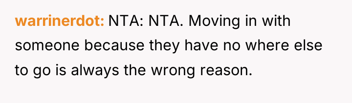 warrinerdot NTA: NTA. Moving in with someone because they have...