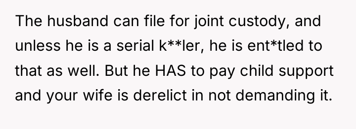 The husband can file for joint custody, and unless he...