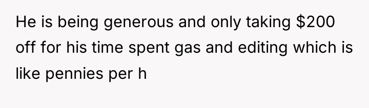 He is being generous and only taking $200 off for...