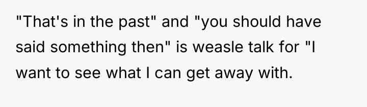 "That's in the past" and "you should have said something...