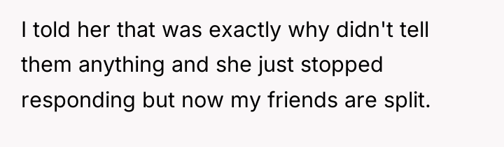 I told her that was exactly why didn't tell them...
