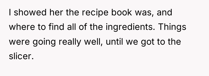 I showed her the recipe book was, and where to...