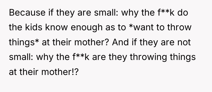 Because if they are small: why the f**k do the...